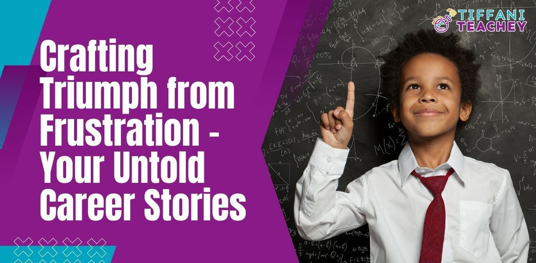 Crafting Triumph from Frustration - Your Untold Career Stories