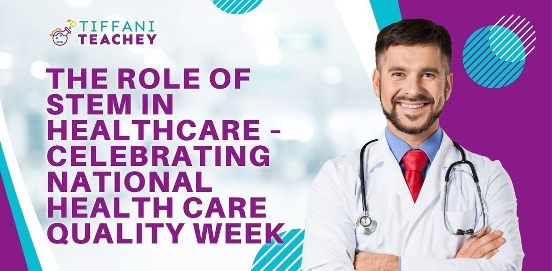 The Role of STEM in Healthcare – Celebrating National Health Care Quality Week