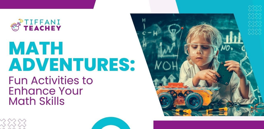 Math Adventures: Fun Activities to Enhance Your Math Skills