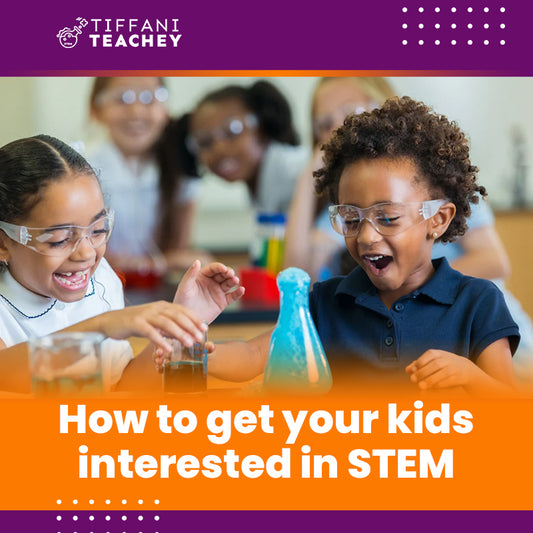 How To Get Your Kids Interested In STEM