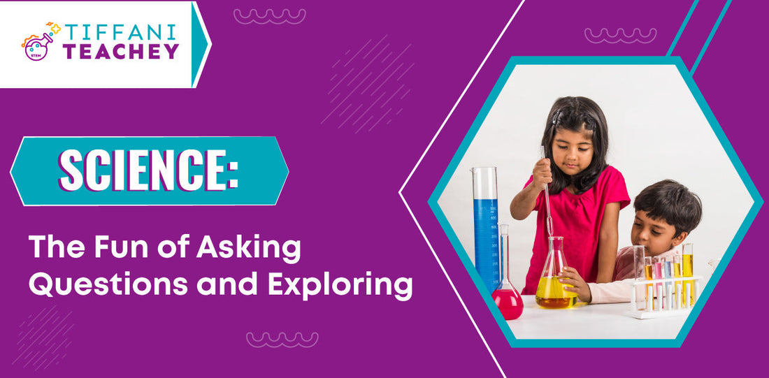 The Fun of Asking Questions and Exploring