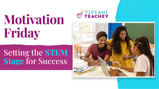 Motivation Friday - Setting the STEM Stage for Success!