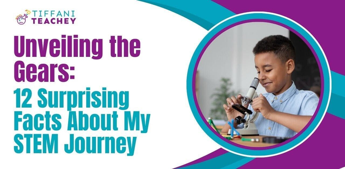 Unveiling the Gears: 12 Surprising Facts About My STEM Journey