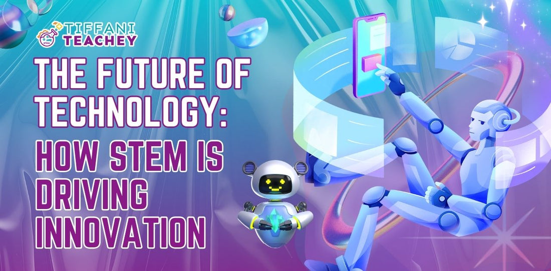 The Future of Technology: How STEM is Driving Innovation