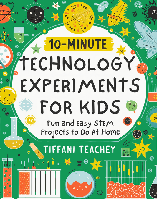 10-Minute Technology Experiments for Kids: Fun and Easy STEM Projects to Do at Home