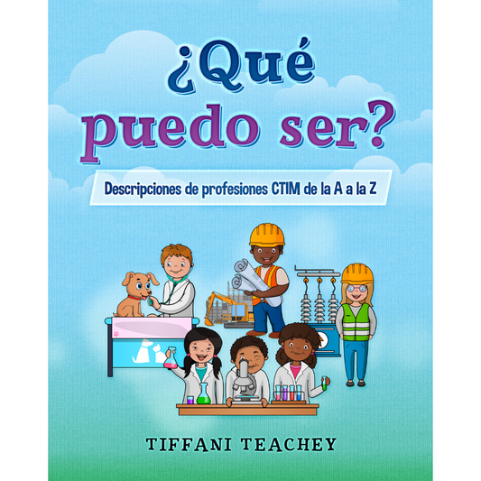 Qué puedo ser? Descripciones de profesiones CTIM de la A a la Z (Spanish)
