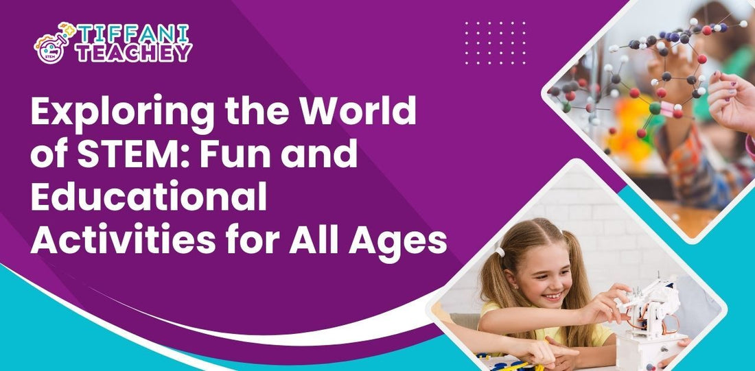 Exploring the World of STEM: Fun and Educational Activities for All Ages