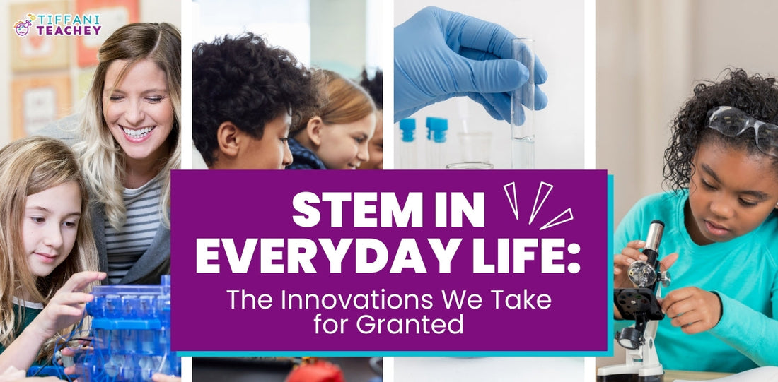 STEM in Everyday Life: The Innovations We Take for Granted