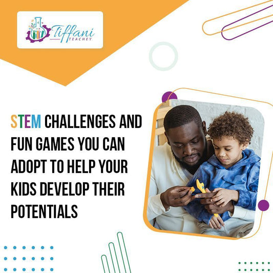 STEM Challenges and Fun Games You Can Adopt to Help Your Kids Develop Their Potentials