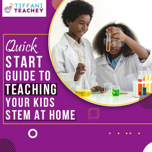 Quick Start Guide to Teaching Your Kids STEM At Home