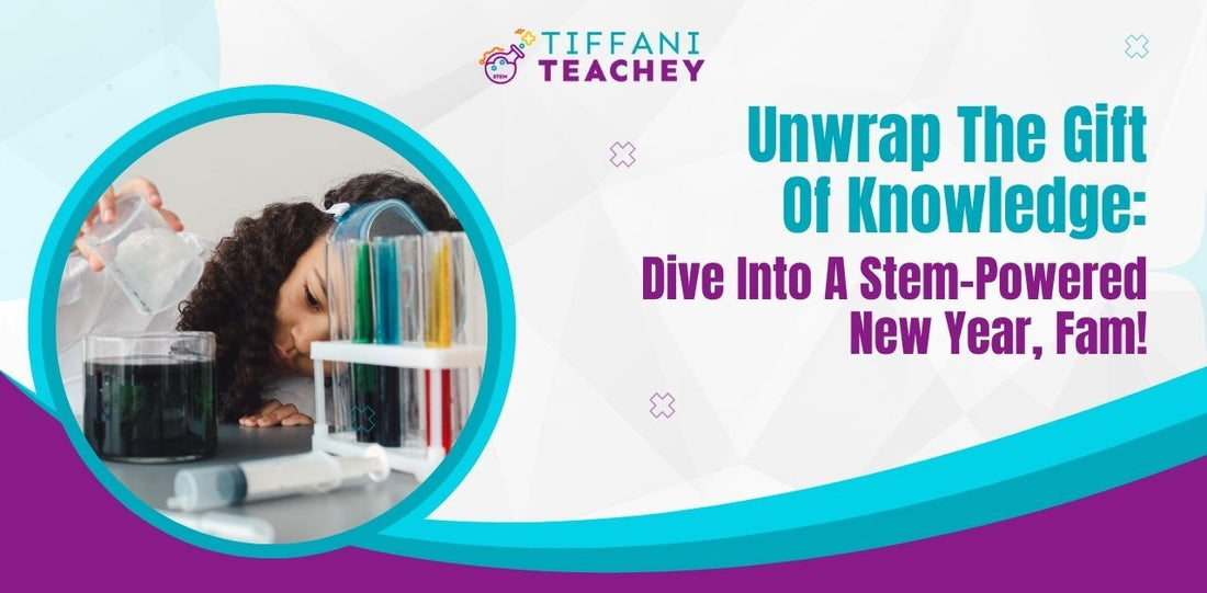 Unwrap The Gift Of Knowledge: Dive Into A Stem-Powered New Year, Fam!