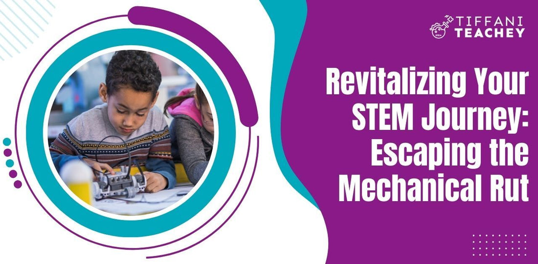 Revitalizing Your STEM Journey: Escaping the Mechanical Rut