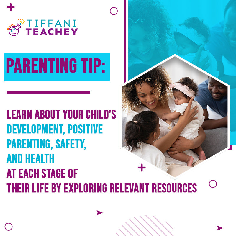 Parenting Tip: Learn about your child's development, positive parenting, safety, and health at each stage of their life by exploring relevant resources