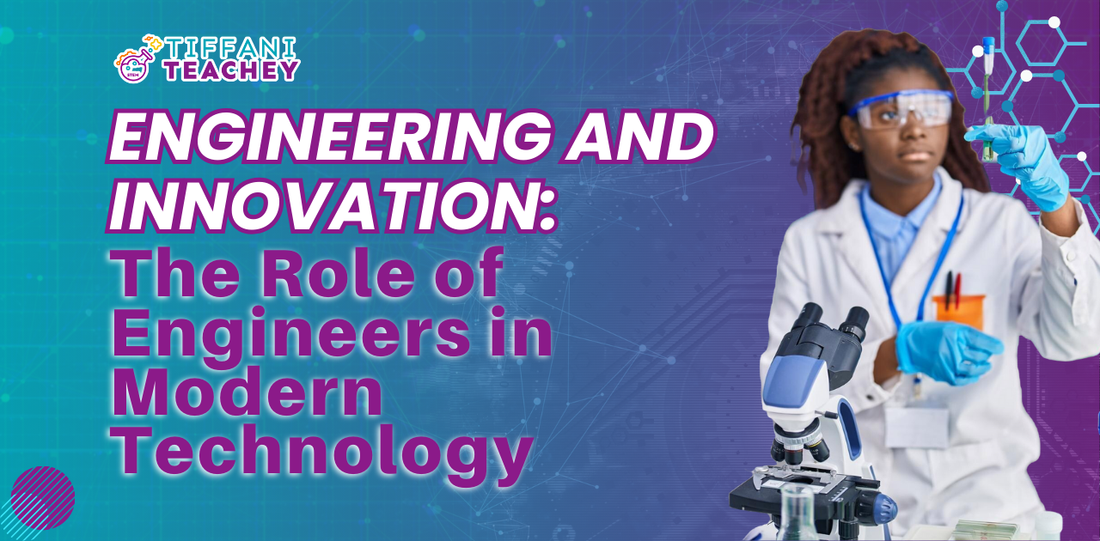 Engineering and Innovation: The Role of Engineers in Modern Technology