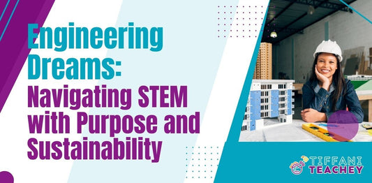 Engineering Dreams: Navigating STEM with Purpose and Sustainability