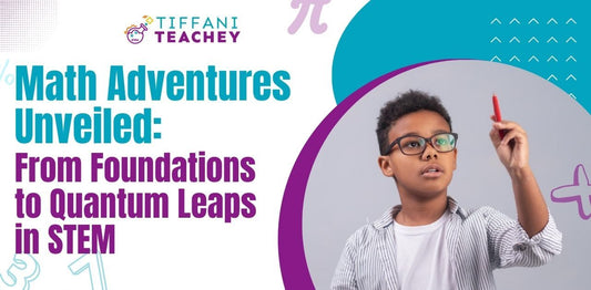 Math Adventures Unveiled: From Foundations to Quantum Leaps in STEM
