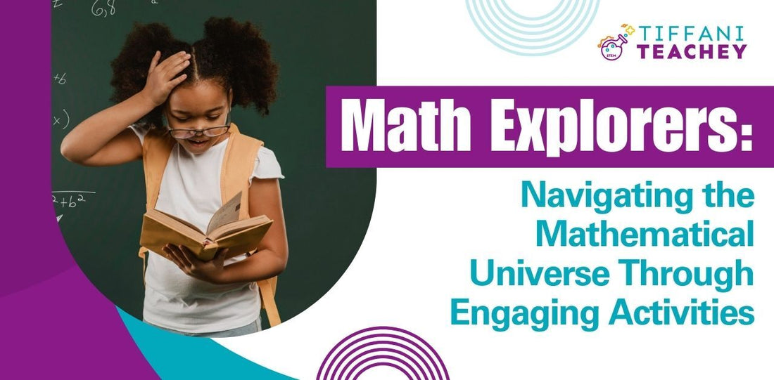 Math Explorers: Navigating the Mathematical Universe Through Engaging Activities