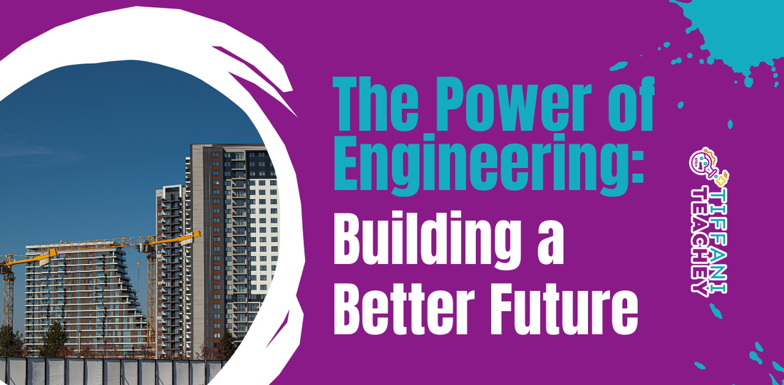 The Power of Engineering: Building a Better Future