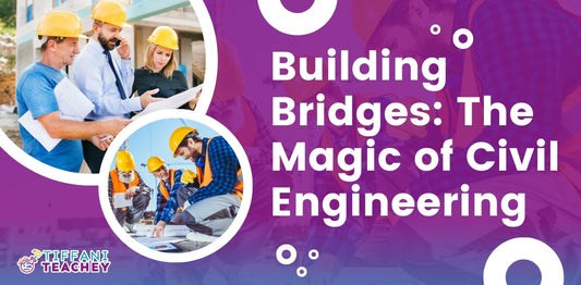 Building Bridges: The Magic of Civil Engineering