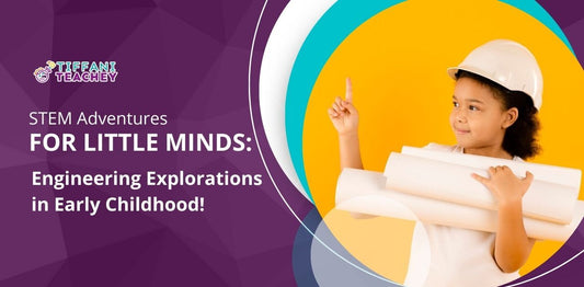 STEM Adventures for Little Minds: Engineering Explorations in Early Childhood!