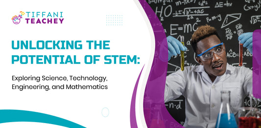 Unlocking the Potential of STEM: Exploring Science, Technology, Engineering, and Mathematics