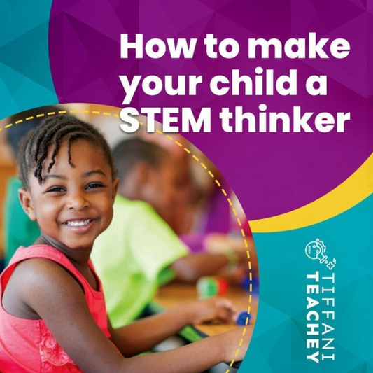 How To Make Your Child A STEM Thinker