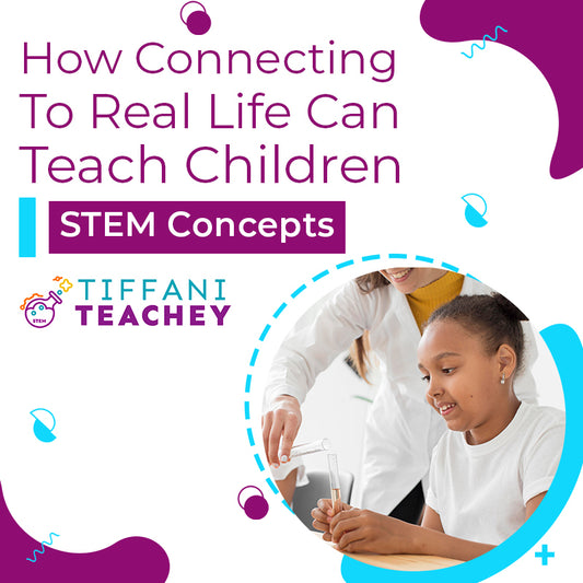 How connecting to real life can teach children STEM concepts