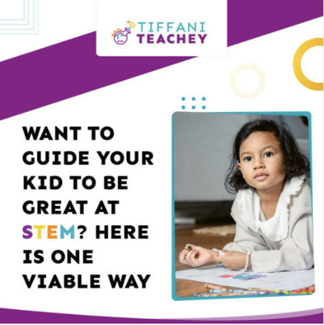 Want to Guide Your Kid to Be Great at STEM? Here is One Viable Way!