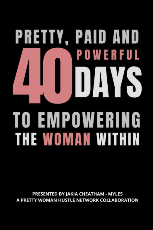 Pretty, Paid, and Powerful: 40 Days of Empowering the Woman Win