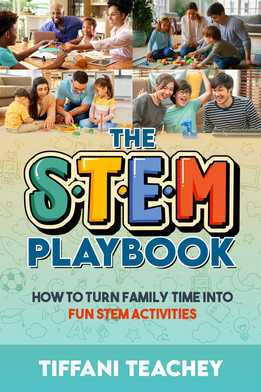 The STEM Playbook: How to Turn Family Time into Fun STEM Activities