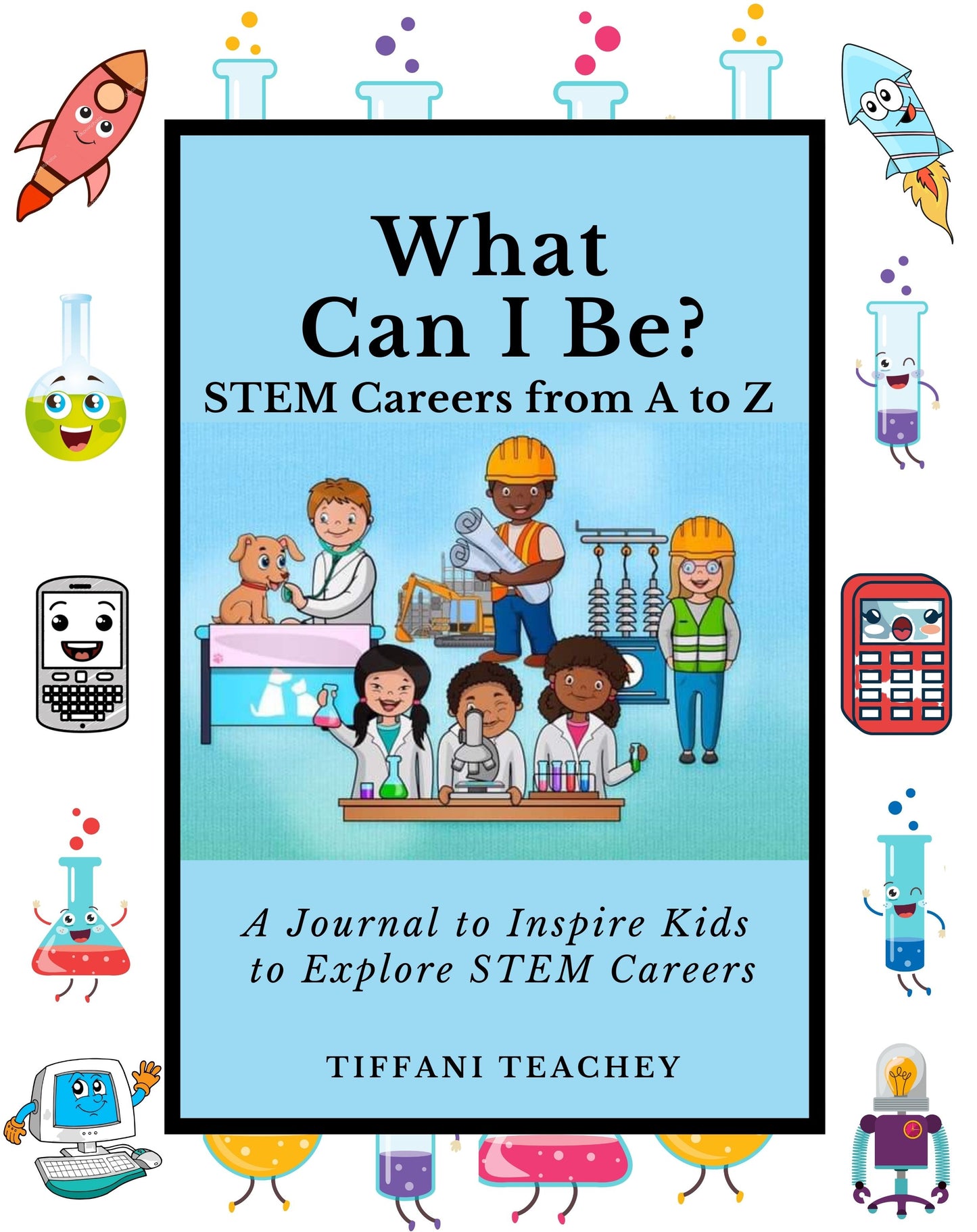 What Can I Be? STEM Careers from A to Z: A Journal to Inspire Kids to Explore STEM Careers