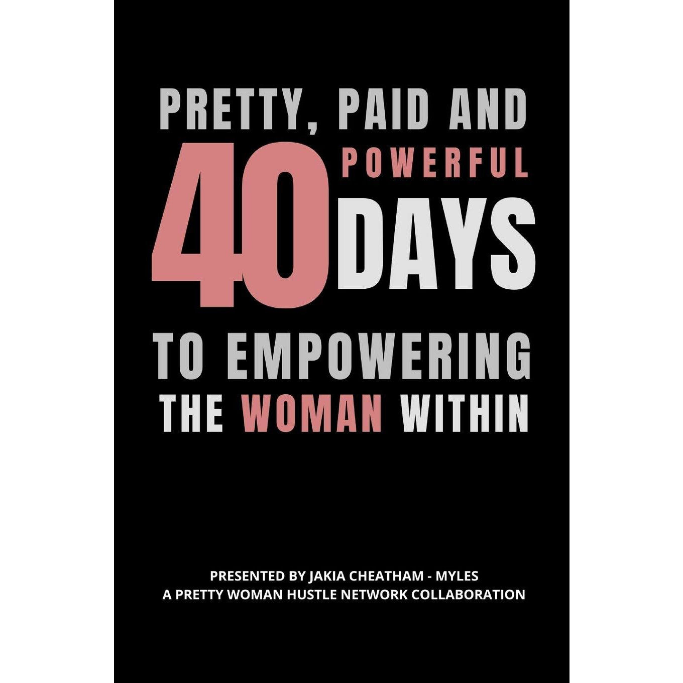 Pretty, Paid, and Powerful: 40 Days of Empowering the Woman Win